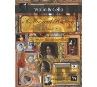 A Musical History Book 1: Duets for Violin and Cello: 21 pieces dating from the 16th to early 20th century arranged for intermediate to advanced violin and cello players.
