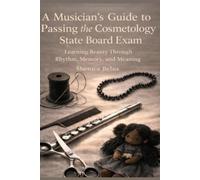 A musician’s Guide to Passing the Cosmetology State Board Exam: Learning Beauty Through Rhythm, Memory, and Meaning