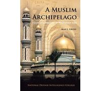A Muslim Archipelago: Islam and Politics in Southeast Asia