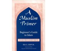 A Muslim Primer: Beginner's Guide to Islam