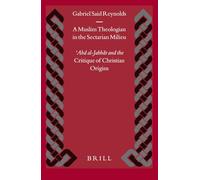 A Muslim Theologian in the Sectarian Milieu: ʿabd Al-Jabbār and the Critique of Christian Origins: 56 (Islamic History and Civilization)