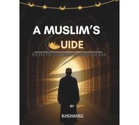 A Muslim's Guide (For Reverts & Muslims Who Want To Reconnect With Their Creator):: A theoretical and practical guide, path to understanding Islam