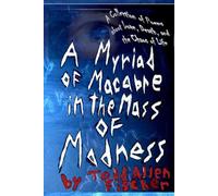 A Myriad of Macabre in the Mass of Madness: A Collection of Prose and Poetry about Love, Death, and the Chaos of Life