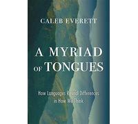 A Myriad of Tongues : How Languages Reveal Differences in How We Think