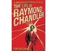 A Mysterious Something in the Light: The Life of Raymond Chandler