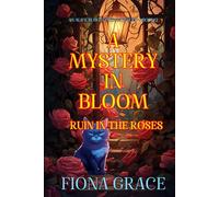 A Mystery in Bloom: Ruin in the Roses (An Alice Bloom Cozy Mystery-Book 2)