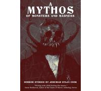 A Mythos of Monsters and Madness: Horror Stories by Jeremiah Dylan Cook