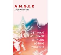 A.N.G.E.R. : Get What You Want Without Losing Yourself