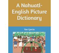 A Nahuatl-English Picture Dictionary