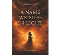 A Name We Sing in Light: Discover Your Next Spicy Slow-Burn Romantasy in a World of Fae and Dragon Shifters (Book 1 of the Elaréa Series)