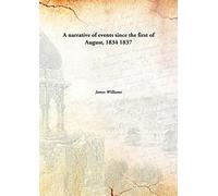 A narrative of events since the first of August, 1834