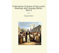 A Narrative of Some of the Lord's Dealings with George Müller. Part 4 (Classic Books)