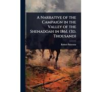 A Narrative of the Campaign in the Valley of the Shenadoah in 1861. (3d. Thousand)