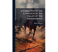 A Narrative of the Campaign of the Valley of the Shenandoah,
