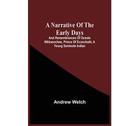 A Narrative Of The Early Days And Remembrances Of Oceola Nikkanochee, Prince Of Econchatti, A Young Seminole Indian: Son Of Econchatti-Mico, King Of ... Tales, Illustrative Of Indian Life In Florida