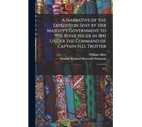 A Narrative of the Expedition Sent by Her Majesty's Government to the River Niger in 1841 Under the Command of Captain H.D. Trotter: V.2