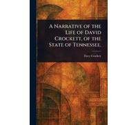 A Narrative of the Life of David Crockett, of the State of Tennessee.