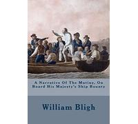 A Narrative Of The Mutiny, On Board His Majesty's Ship Bounty