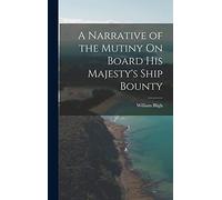 A Narrative of the Mutiny On Board His Majesty's Ship Bounty