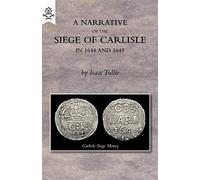 A Narrative of the Siege of Carlisle 1644 and 1645
