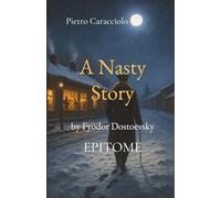 A NASTY STORY by Fyodor Dostoevsky: EPITOME