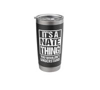 A Nate Thing You Wouldn't Understand First Name Nickname Stainless Steel Insulated Tumbler