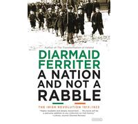 A Nation and Not a Rabble: The Irish Revolution 1913-1923