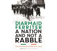 A Nation and not a Rabble: The Irish Revolution 1913-23 (Main)