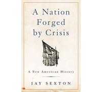 A Nation Forged by Crisis: A New American History