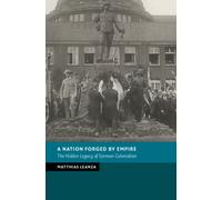 A Nation Forged by Empire : The Hidden Legacy of German Colonialism