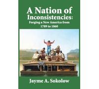 A Nation of Inconsistencies: Forging a New America, 1789-1860