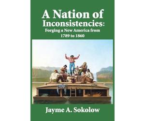 A Nation of Inconsistencies: Forging a New America, 1789-1860
