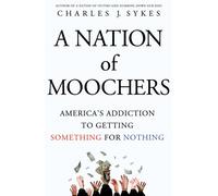 A Nation of Moochers: America's Addiction to Getting Something for Nothing