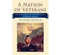 A Nation of Veterans: War, Citizenship, and the Welfare State in Modern America