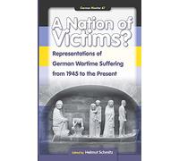 A Nation of Victims?: Representations of German Wartime Suffering from 1945 to the Present: 67 (German Monitor)