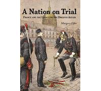 A Nation on Trial: France and the Legacy of the Dreyfus Affair