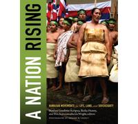 A Nation Rising: Hawaiian Movements for Life, Land, and Sovereignty (Narrating Native Histories)