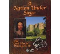 A Nation Under Siege: Civil War in Wales, 1642-48 (Cadw Theme S.)