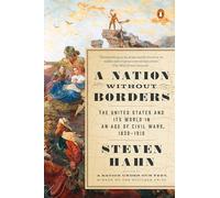 A Nation Without Borders The United States and Its World in an Age of Civil Wars, 1830-1910 (Penguin History of the United States)