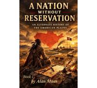 A Nation Without Reservation: The Nations of the Plains Series -book 1