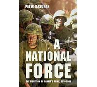A National Force: The Evolution of Canada’s Army, 1950-2000 (Studies in Canadian Military History)