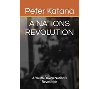 A NATIONS REVOLUTION: A Youth Driven Nation's Revolution
