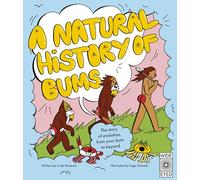 A Natural History of Bums: The story of evolution, from your bum to beyond