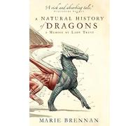 A Natural History of Dragons: A Memoir by Lady Trent