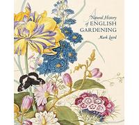 A Natural History of English Gardening: 1650--1800 (The Association of Human Rights Institutes series)