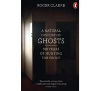 A Natural History of Ghosts: 500 Years of Hunting for Proof