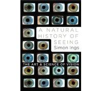 A NAtural History of Seeing - The Art and Science of Vision