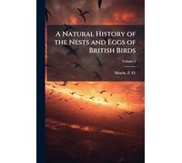 A Natural History of the Nests and Eggs of British Birds