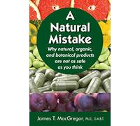 A Natural Mistake: Why natural, organic, and botanical products are not as safe as you think