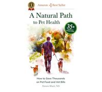 A Natural Path to Pet Health: How to Save Thousands on Pet Food and Vet Bills